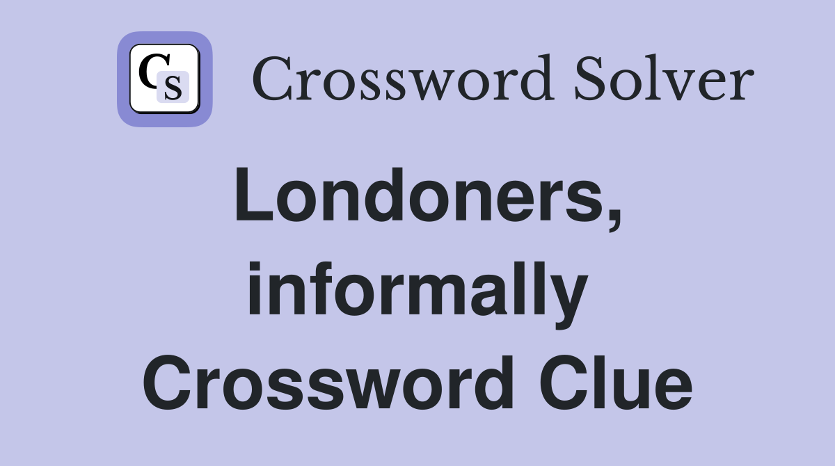 Londoners, informally Crossword Clue