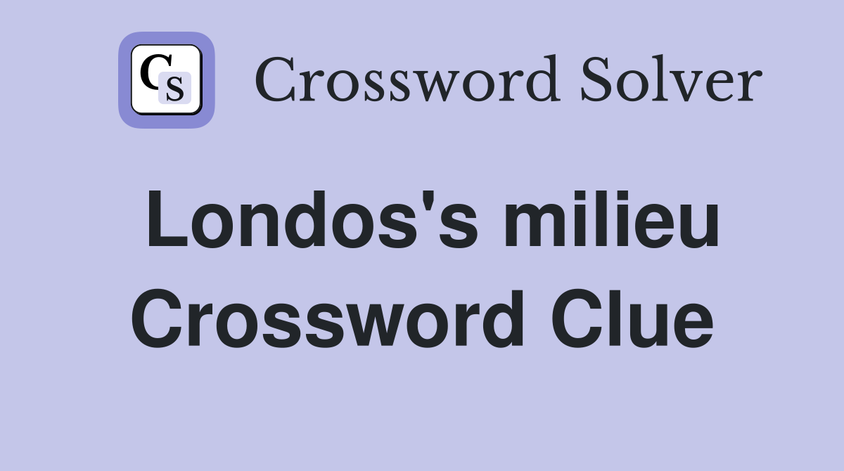 Londos's milieu Crossword Clue