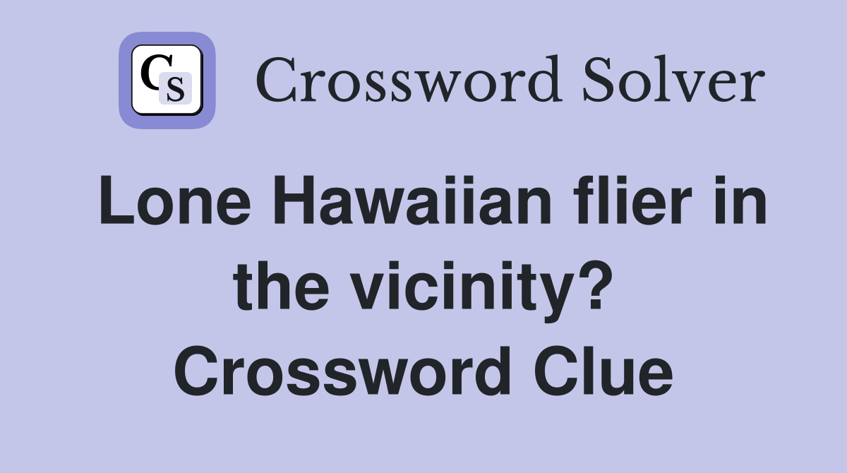 Lone Hawaiian flier in the vicinity? Crossword Clue