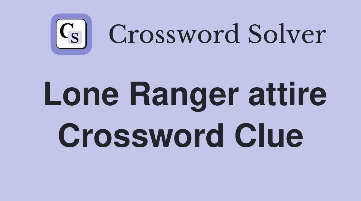 Lone Ranger attire Crossword Clue