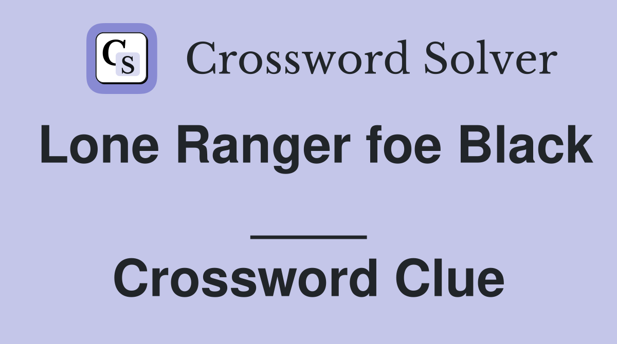 Lone Ranger foe Black ____ Crossword Clue