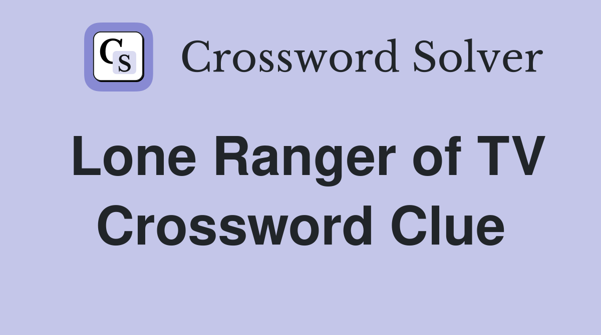 Lone Ranger of TV Crossword Clue