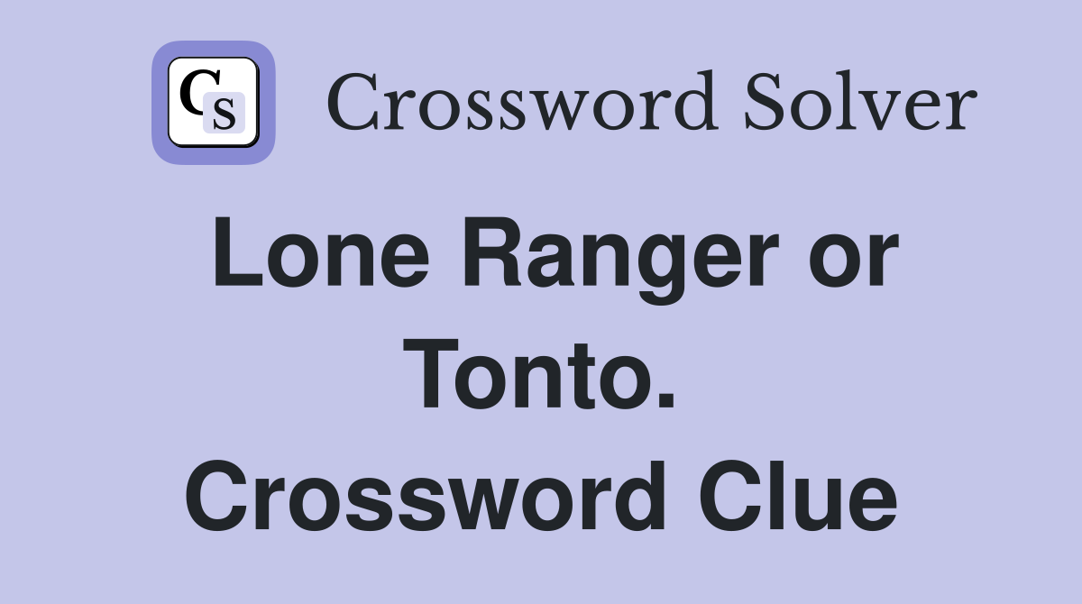 Lone Ranger or Tonto. Crossword Clue