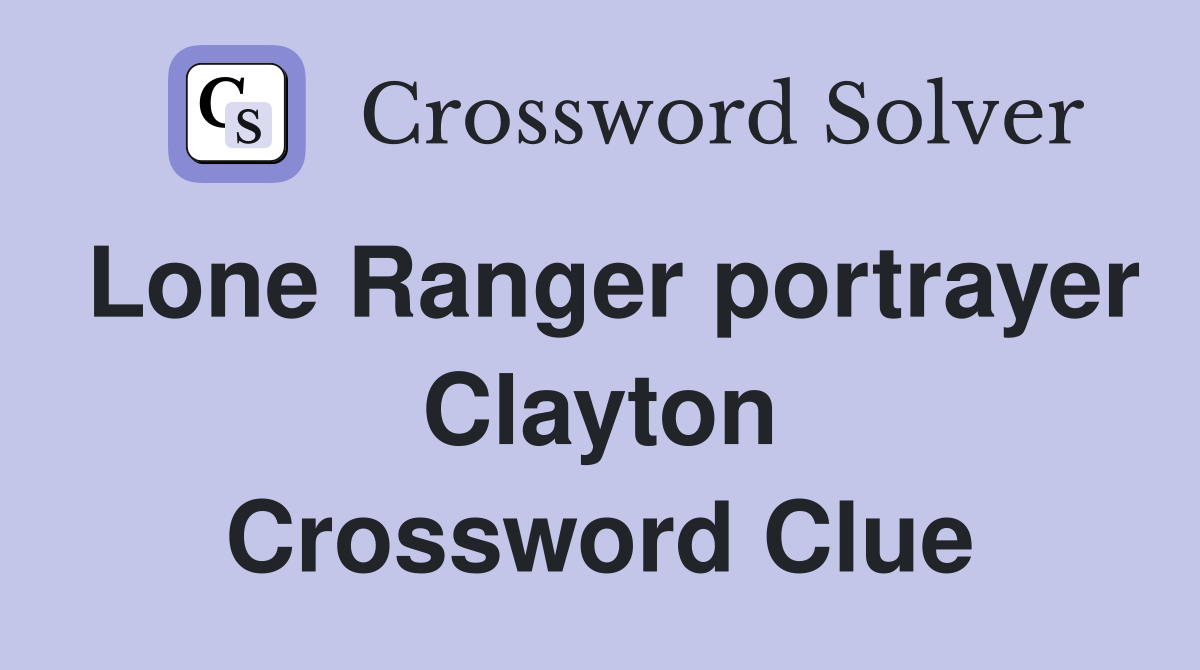 Lone Ranger portrayer Clayton Crossword Clue