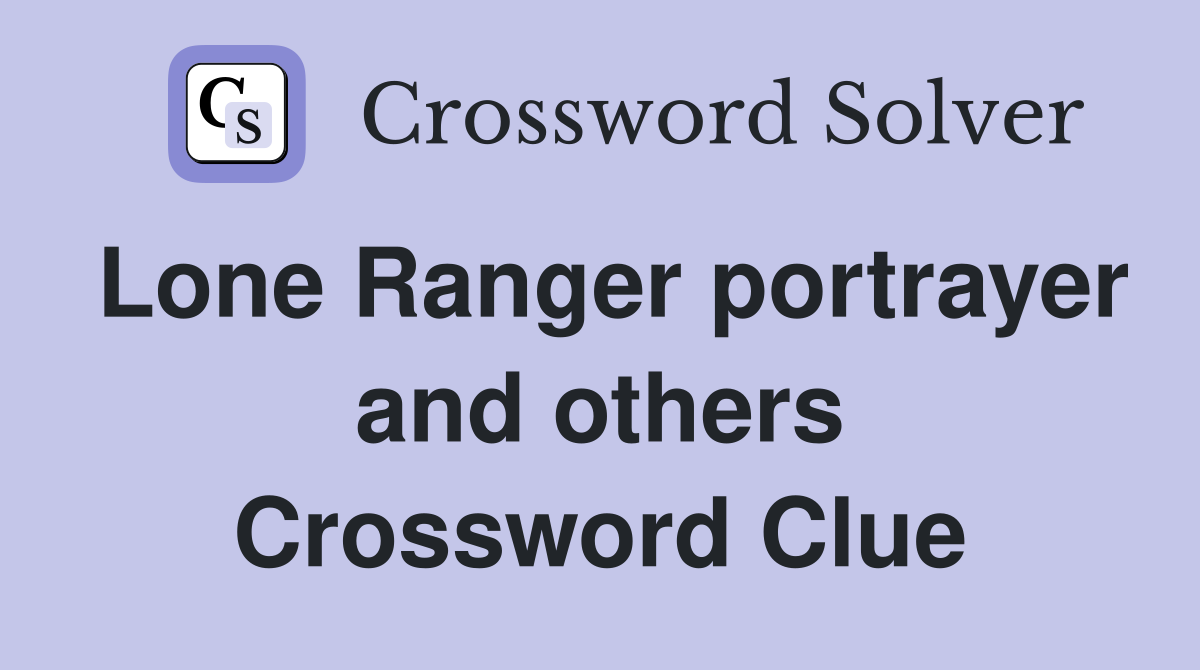 Lone Ranger portrayer and others Crossword Clue