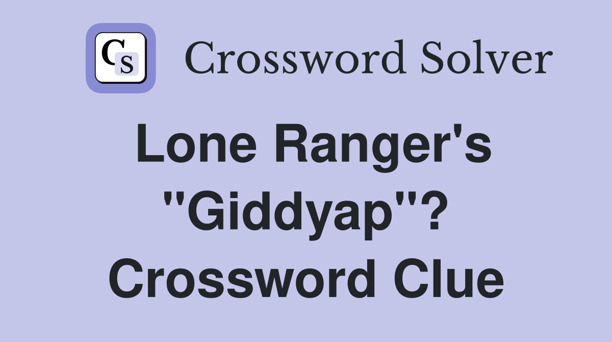 Lone Ranger's "Giddyap"? Crossword Clue