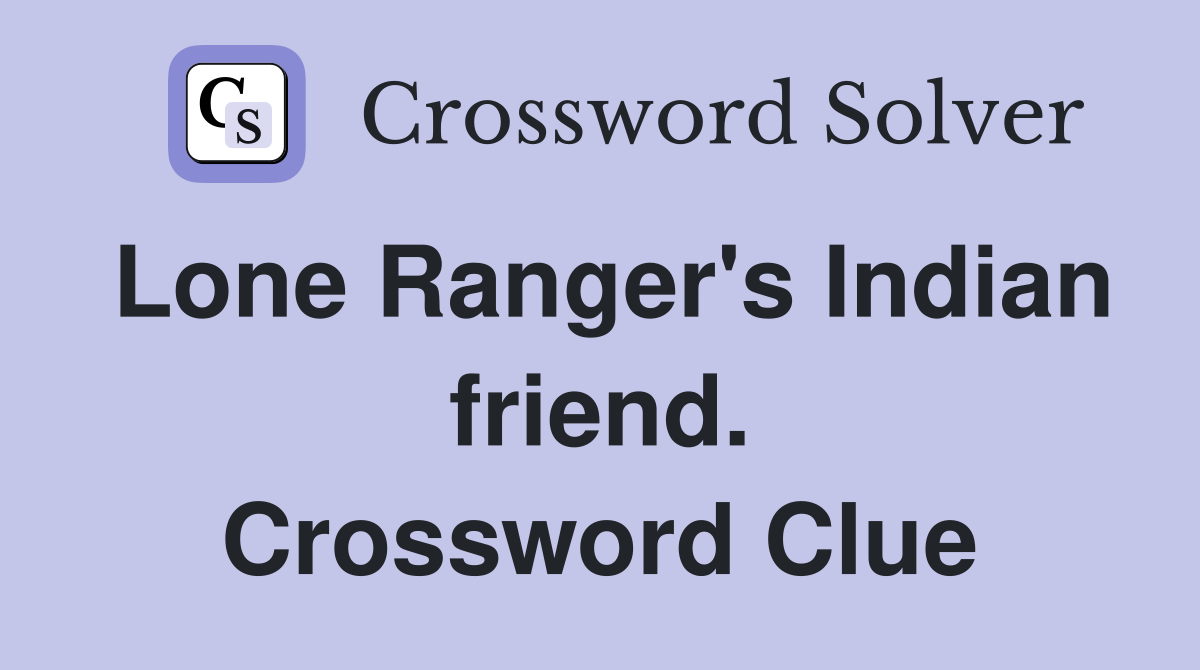 Lone Ranger's Indian friend. Crossword Clue