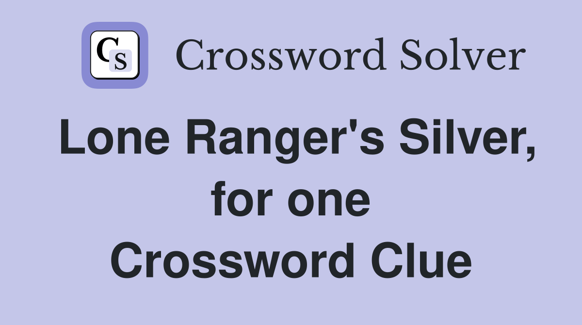 Lone Ranger's Silver, for one Crossword Clue