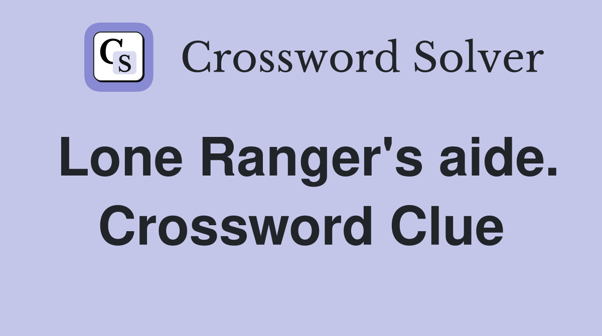 Lone Ranger's aide. Crossword Clue