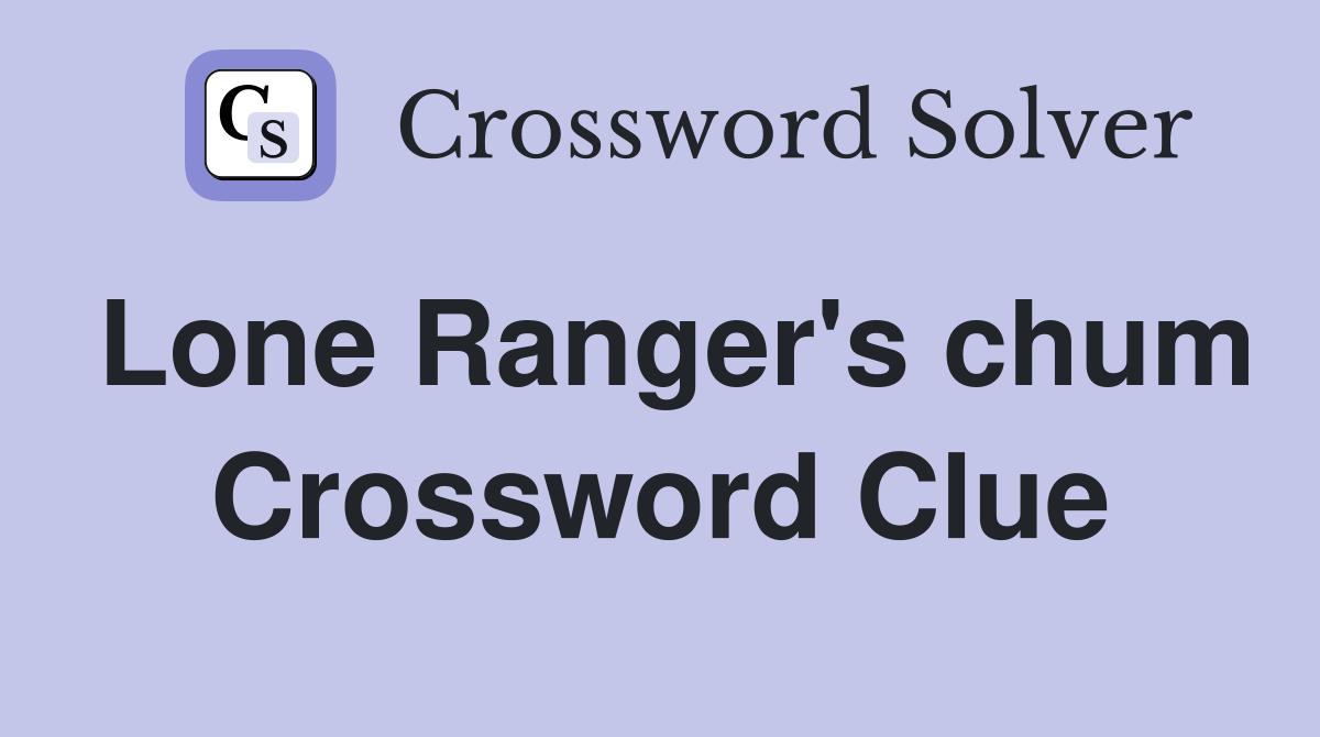 Lone Ranger's chum Crossword Clue
