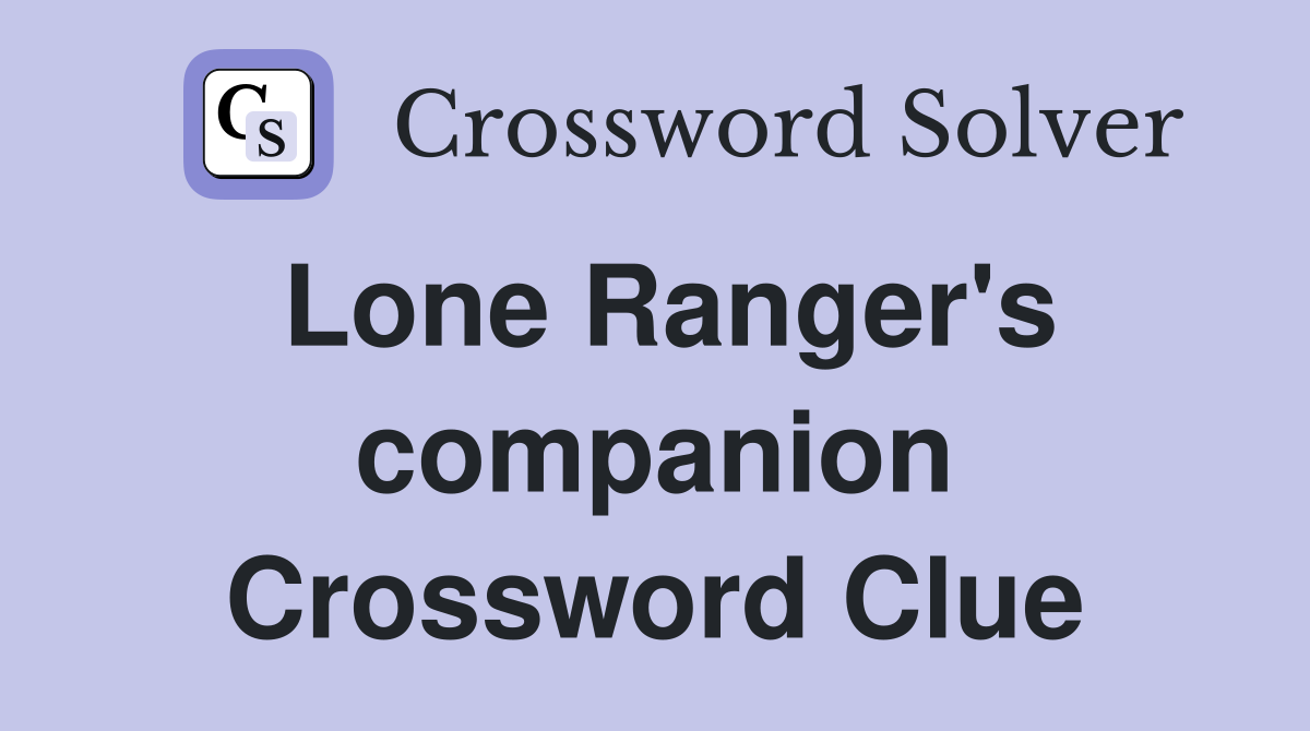Lone Ranger's companion Crossword Clue