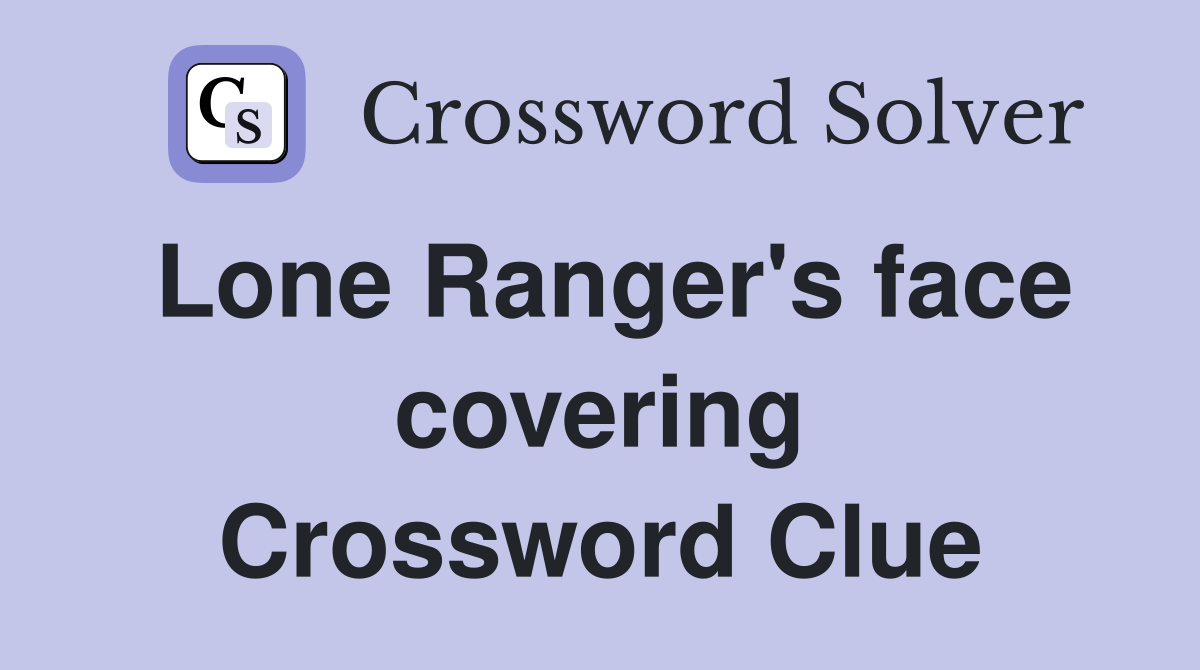 Lone Ranger's face covering Crossword Clue