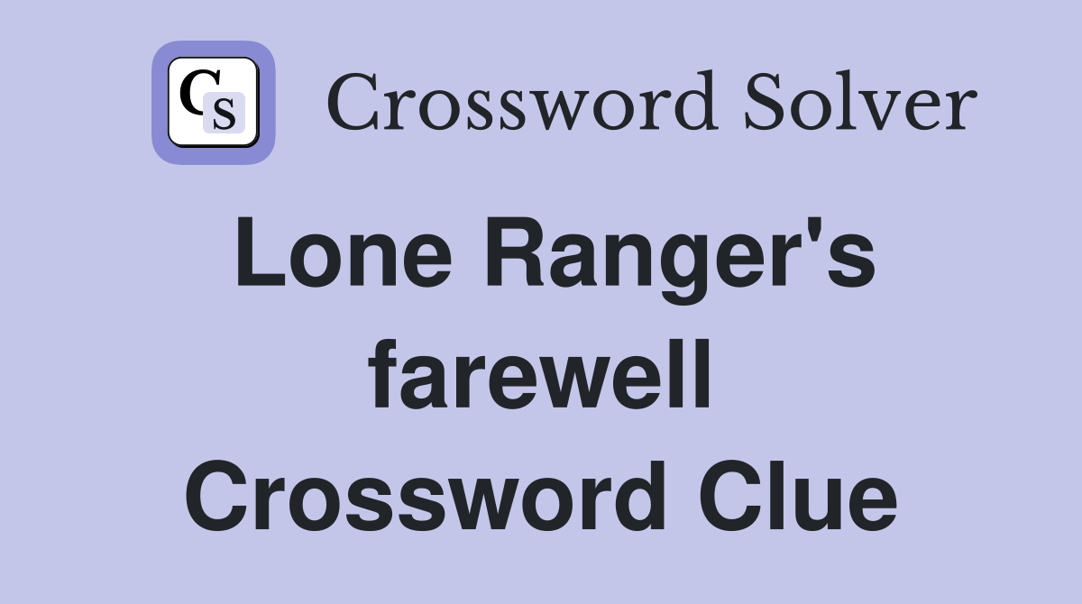 Lone Ranger's farewell Crossword Clue