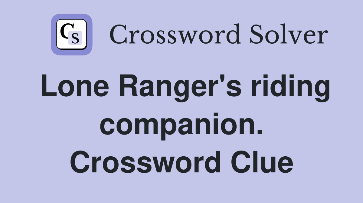 Lone Ranger's riding companion. Crossword Clue