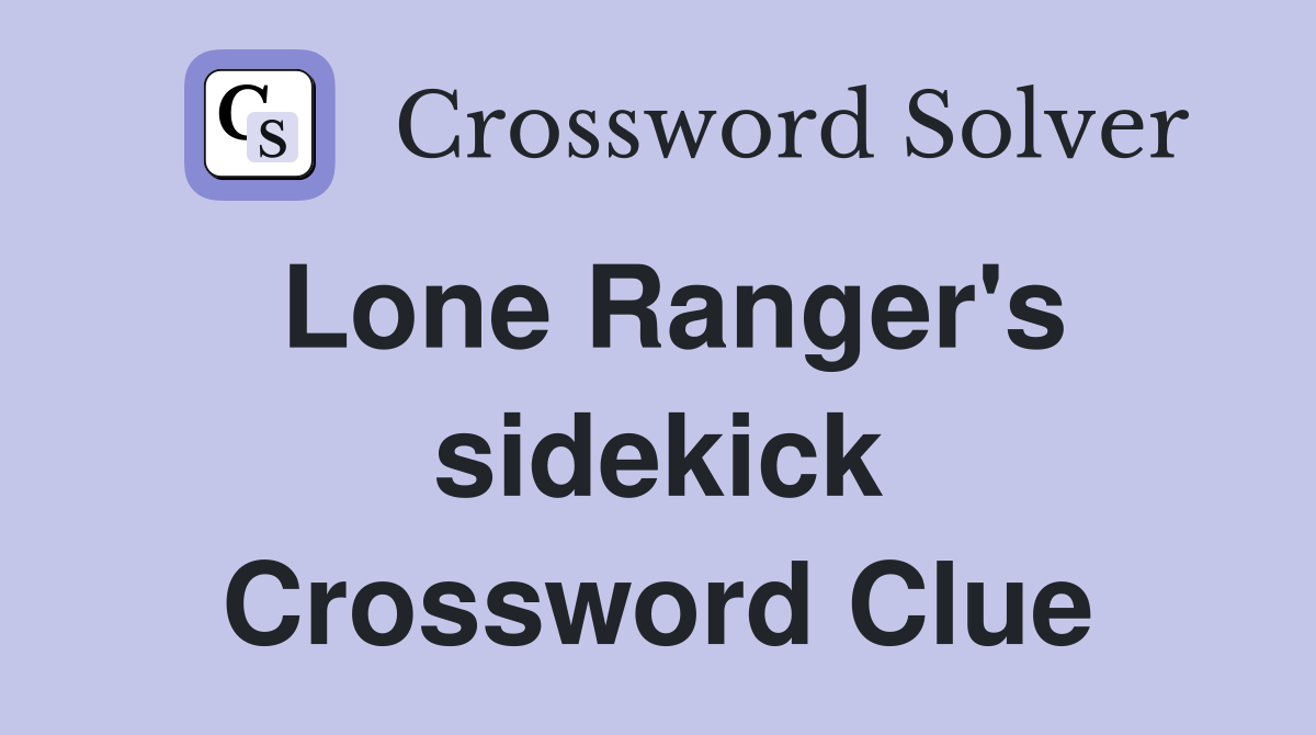 Lone Ranger's sidekick Crossword Clue