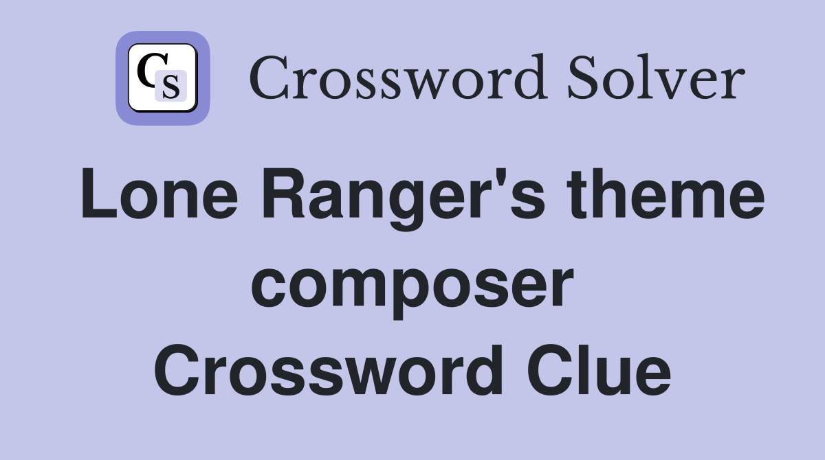 Lone Ranger's theme composer Crossword Clue