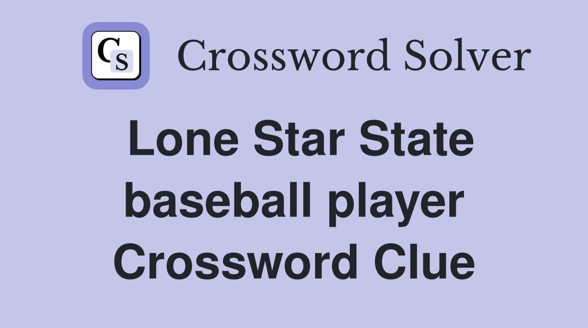 Lone Star State baseball player Crossword Clue