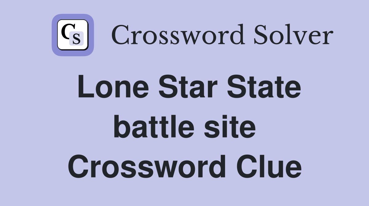 Lone Star State battle site Crossword Clue