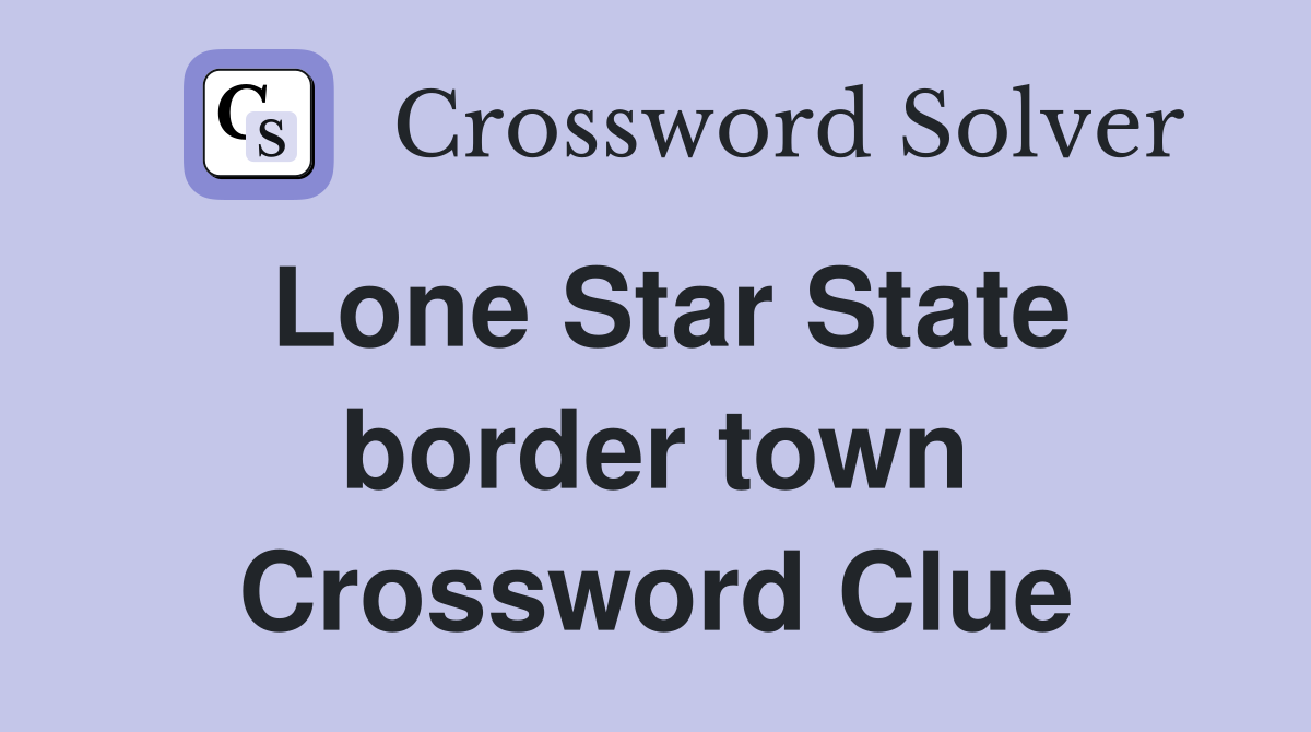 Lone Star State border town Crossword Clue