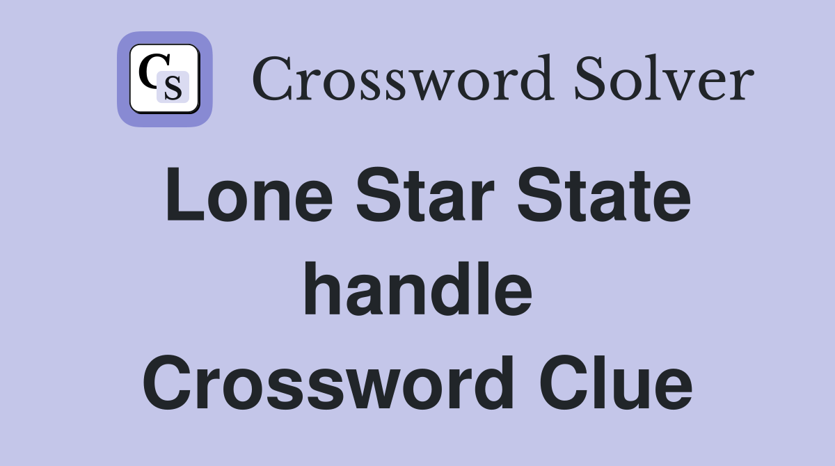 Lone Star State handle Crossword Clue
