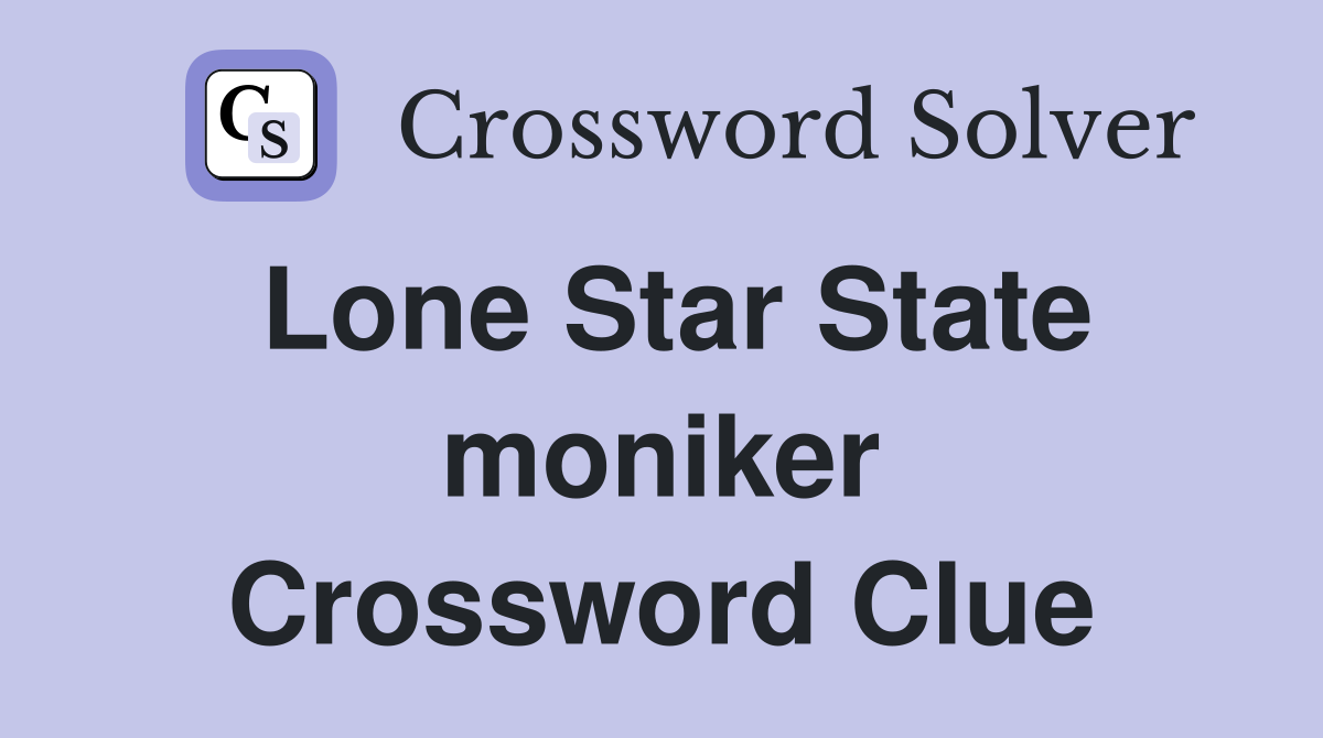 Lone Star State moniker Crossword Clue