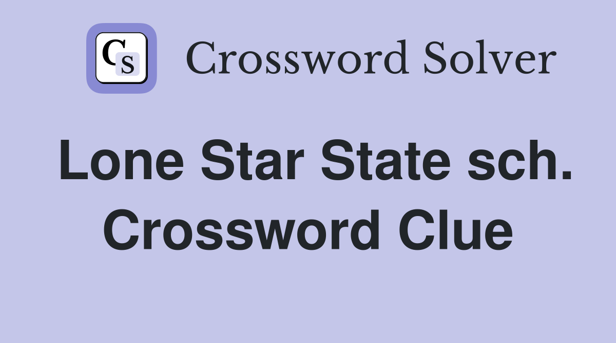 Lone Star State sch. Crossword Clue
