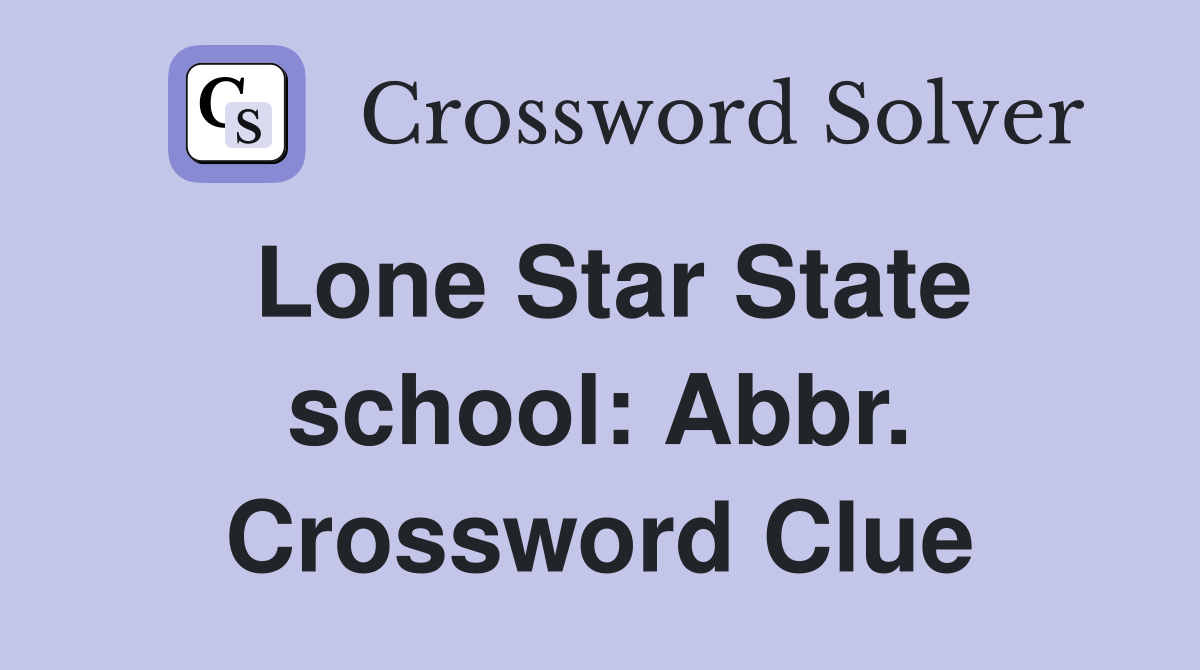 Lone Star State school: Abbr. Crossword Clue
