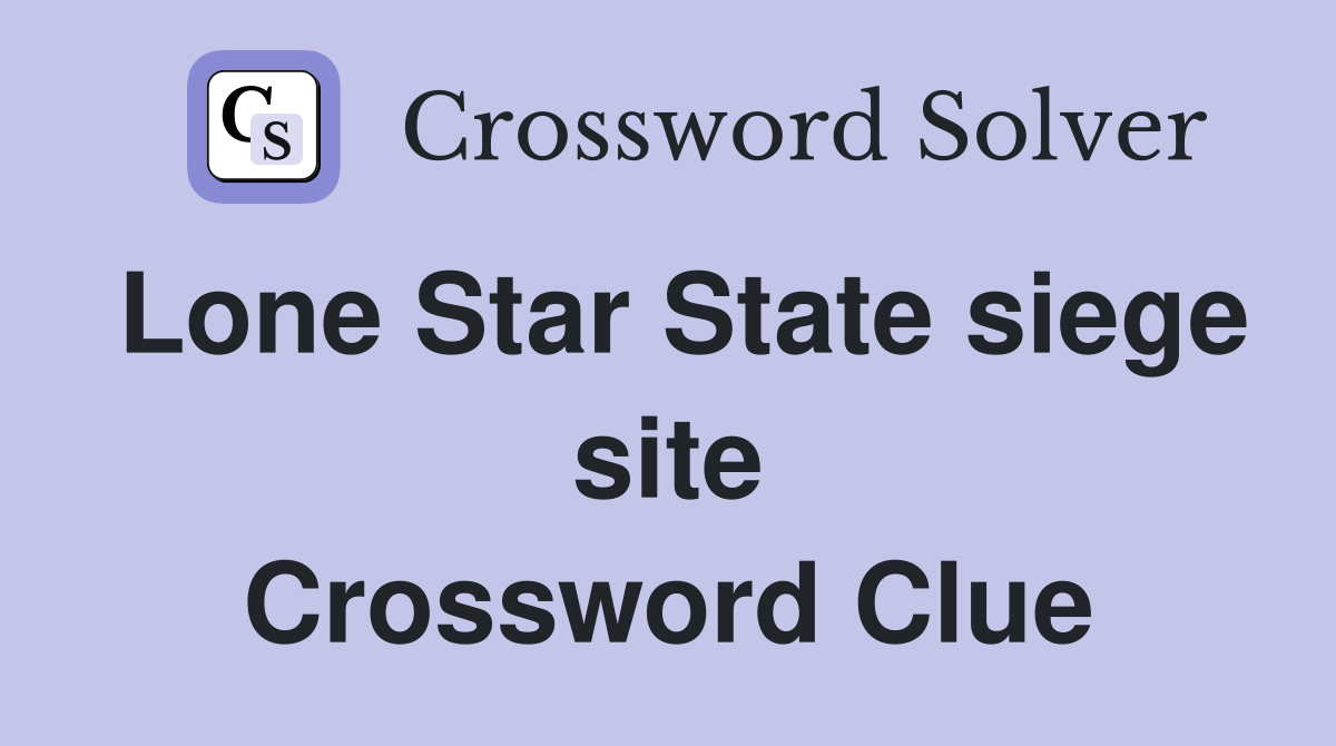 Lone Star State siege site Crossword Clue