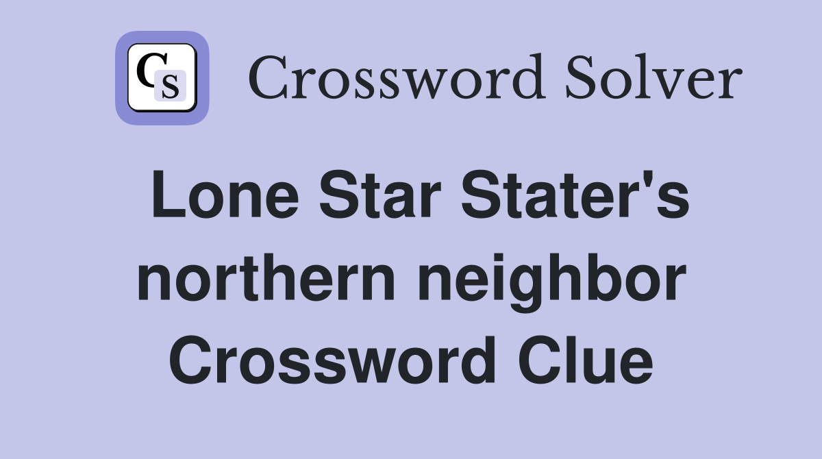 Lone Star Stater's northern neighbor Crossword Clue