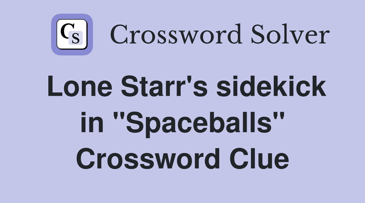 Lone Starr's sidekick in "Spaceballs" Crossword Clue