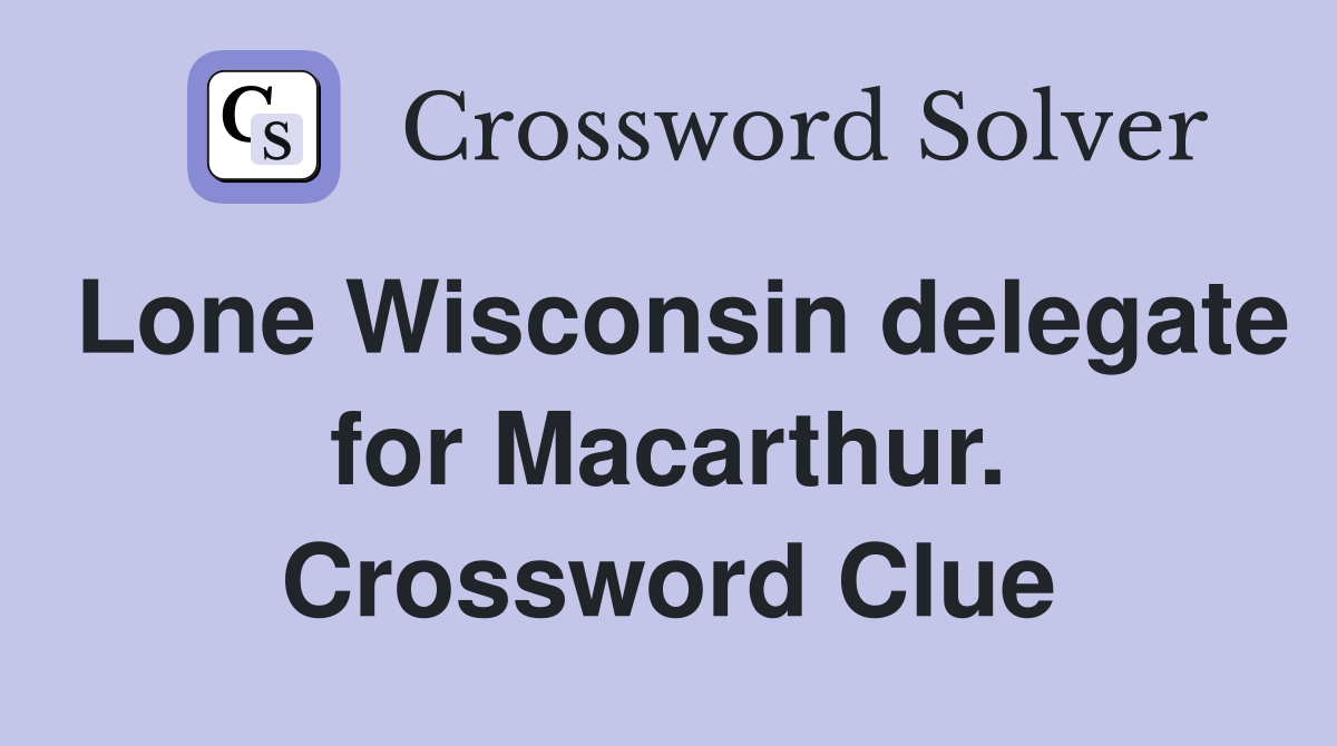 Lone Wisconsin delegate for Macarthur. Crossword Clue