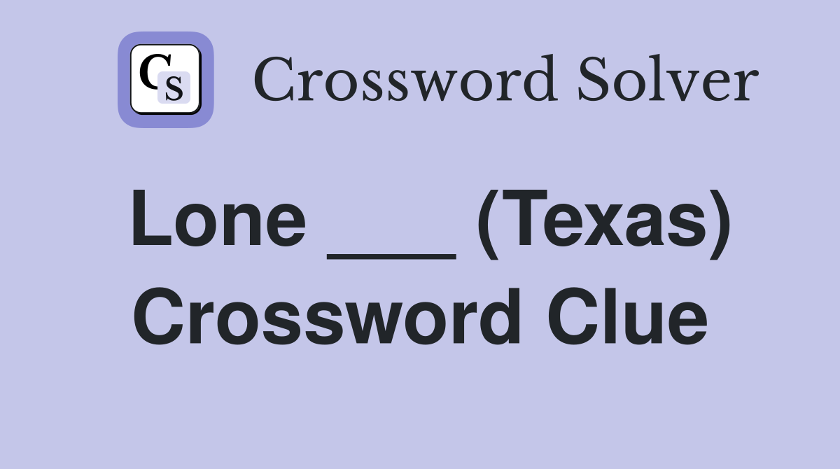 Lone ___ (Texas) Crossword Clue