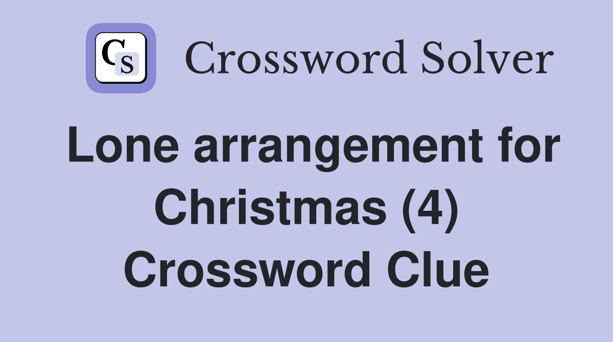Lone arrangement for Christmas (4) Crossword Clue