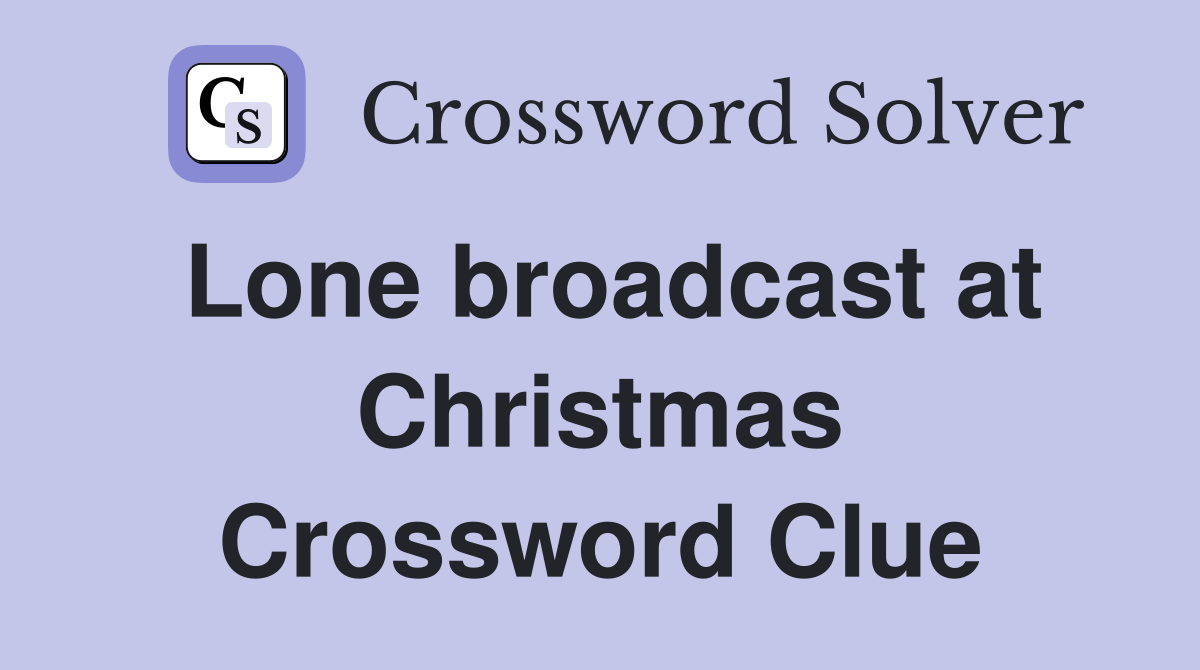 Lone broadcast at Christmas Crossword Clue