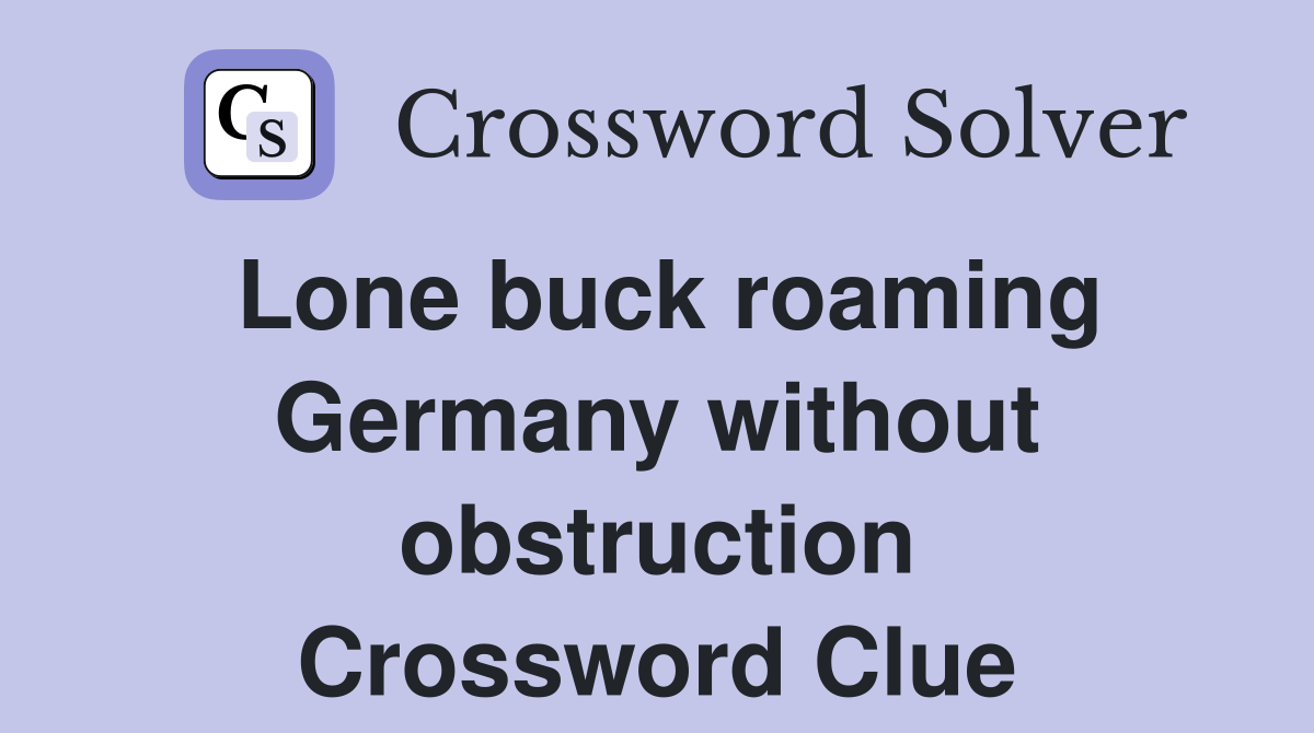 Lone buck roaming Germany without obstruction Crossword Clue