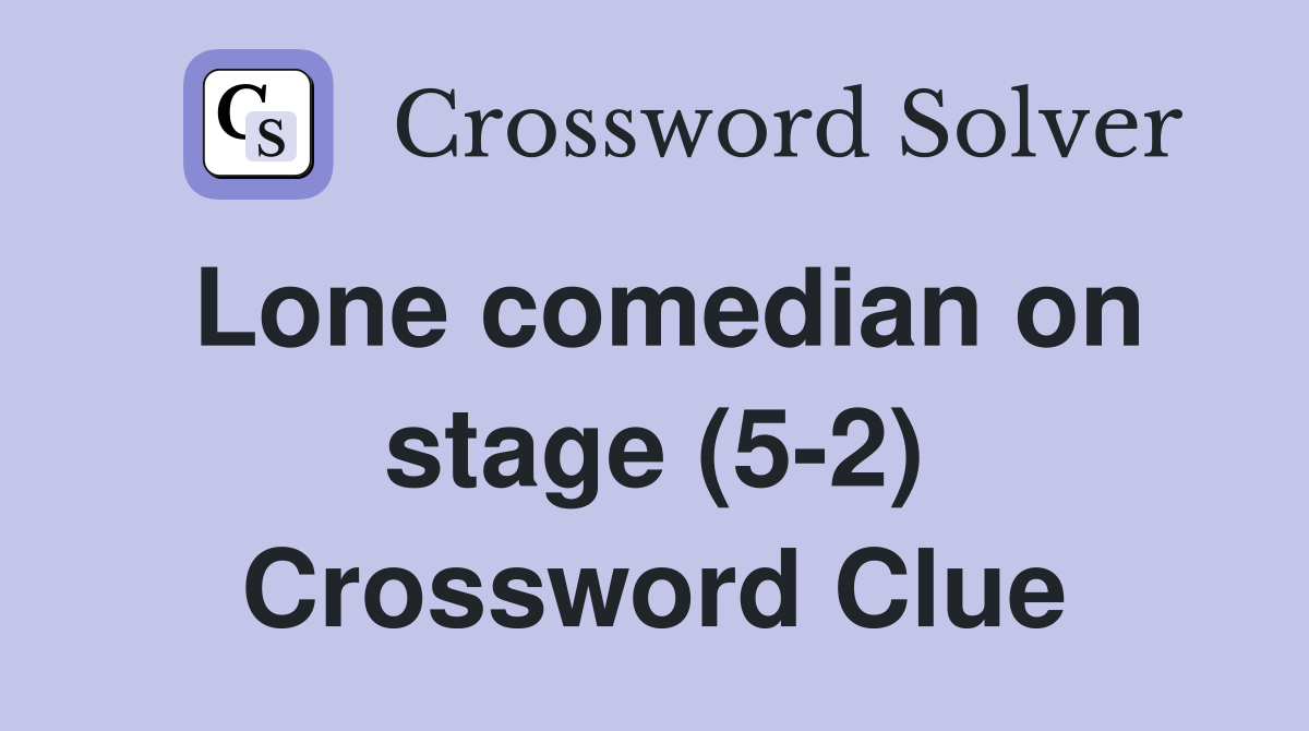 Lone comedian on stage (5-2) Crossword Clue