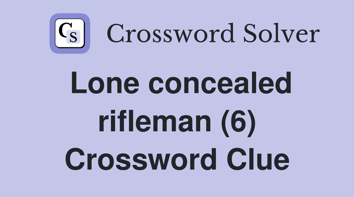 Lone concealed rifleman (6) Crossword Clue