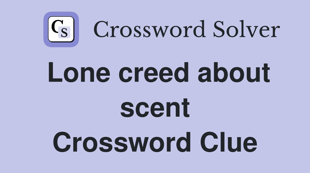 Lone creed about scent Crossword Clue