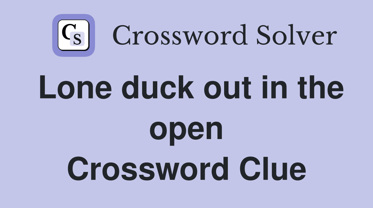 Lone duck out in the open Crossword Clue