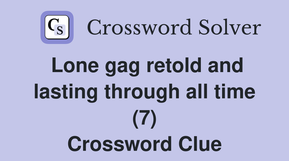 Lone gag retold and lasting through all time (7) Crossword Clue