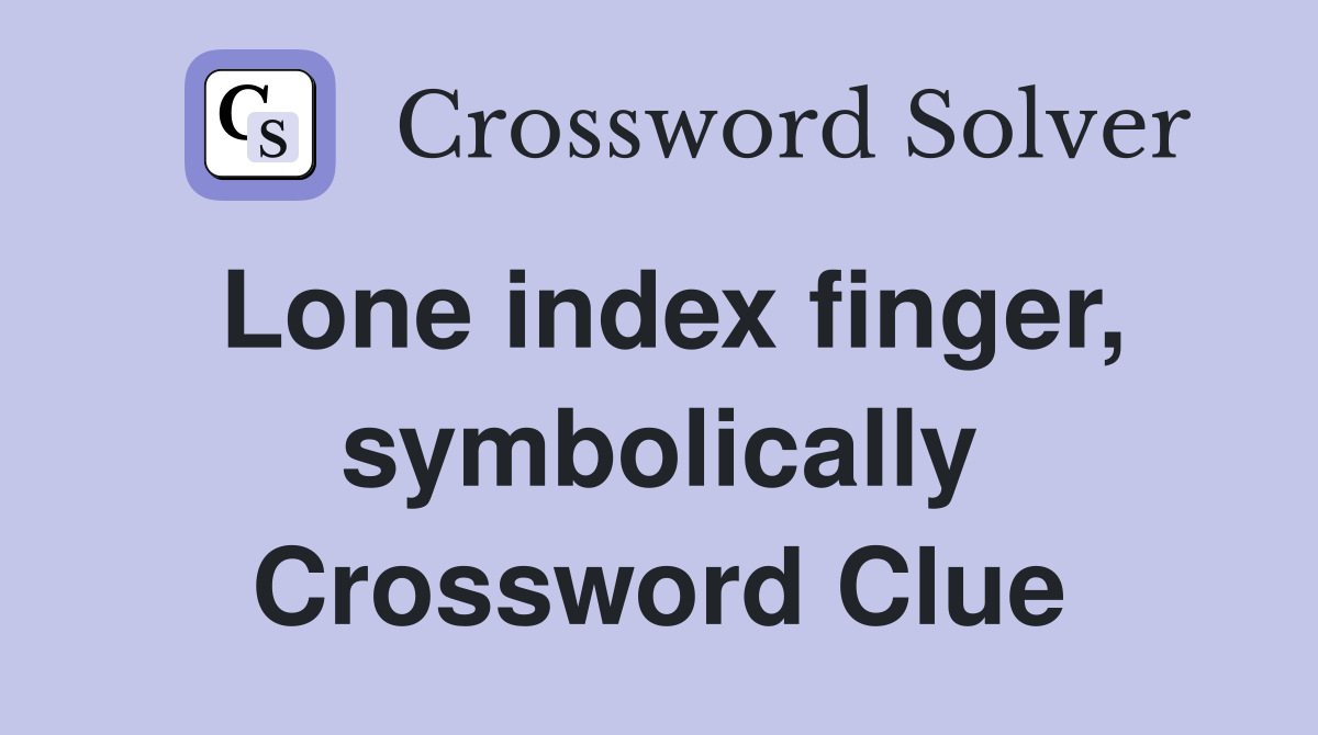 Lone index finger, symbolically Crossword Clue