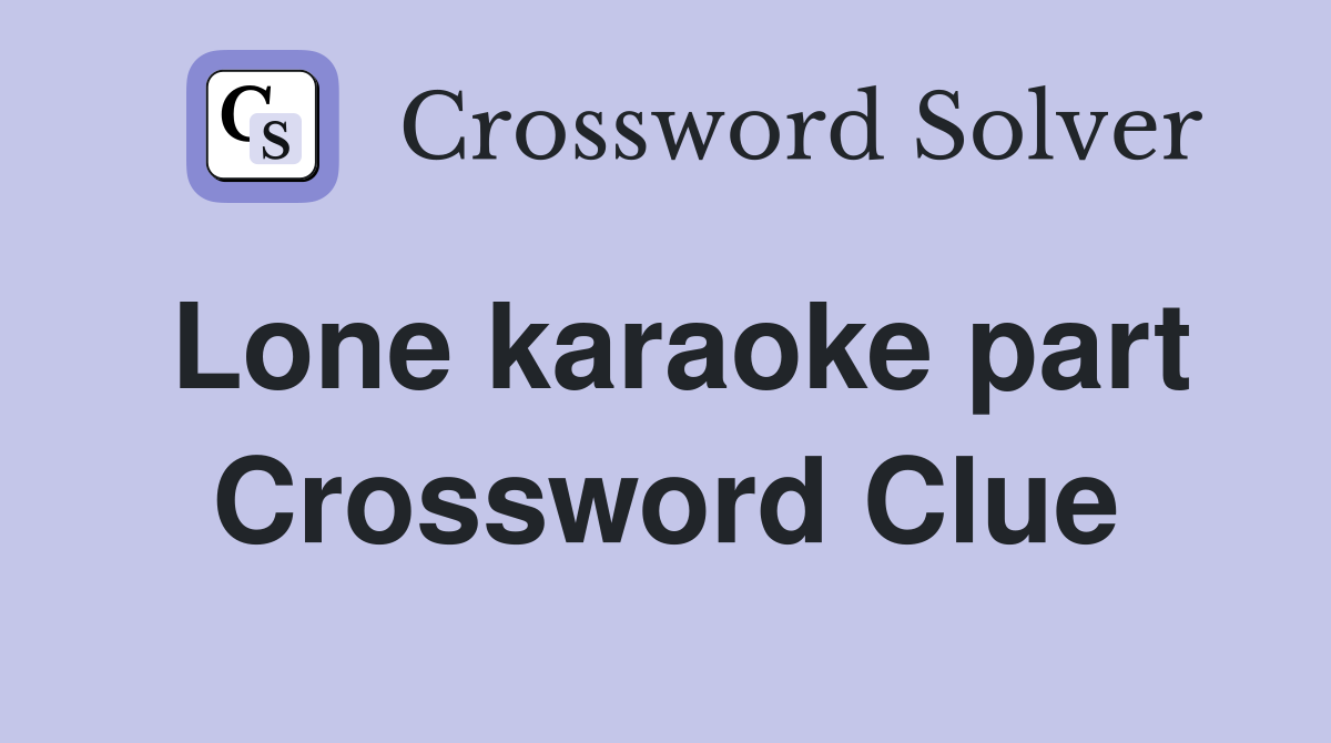 Lone karaoke part Crossword Clue