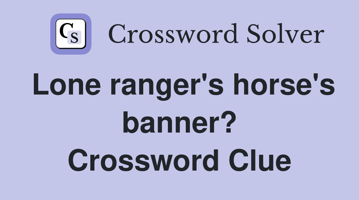 Lone ranger's horse's banner? Crossword Clue