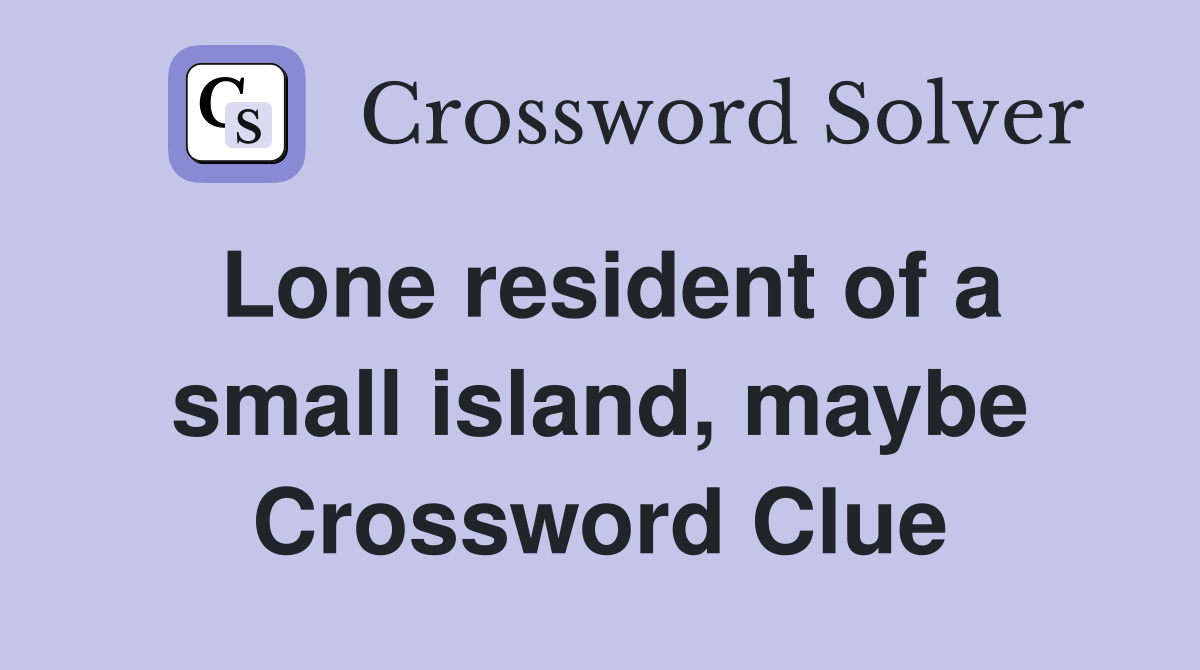 Lone resident of a small island, maybe Crossword Clue