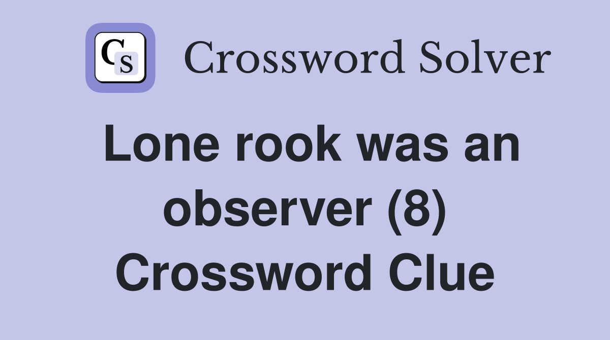 Lone rook was an observer (8) Crossword Clue