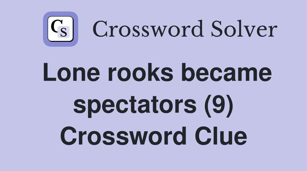 Lone rooks became spectators (9) Crossword Clue