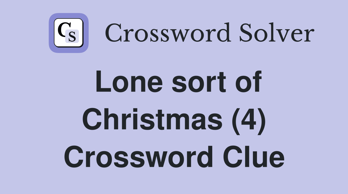 Lone sort of Christmas (4) Crossword Clue
