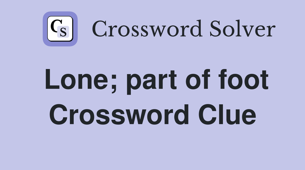Lone; part of foot Crossword Clue