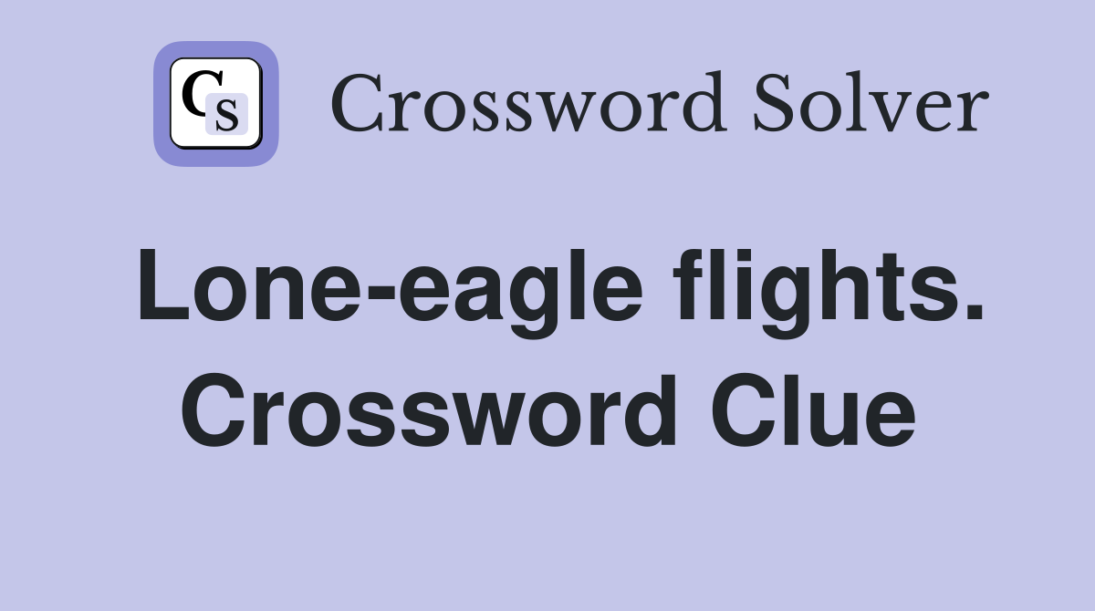 Lone-eagle flights. Crossword Clue