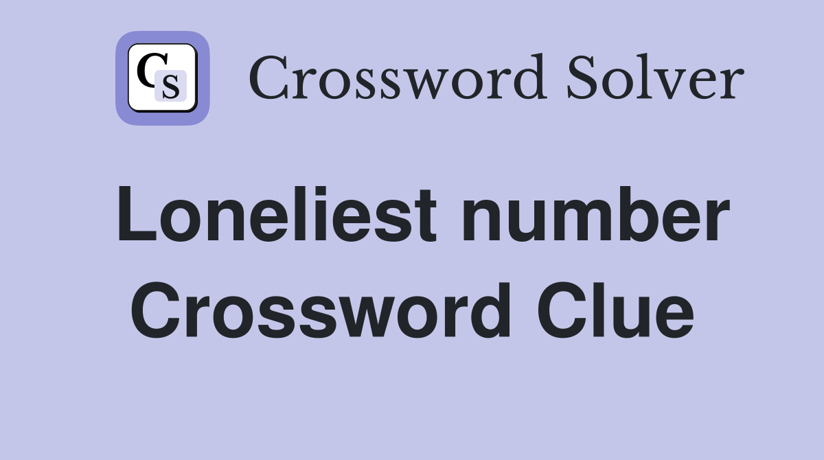 Loneliest number Crossword Clue